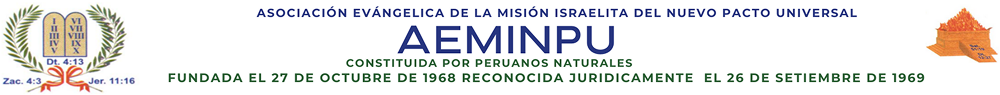 ASOCIACION EVANGELICA DE LA MISION ISRAELITA DEL NUEVO PACTO UNIVERSAL - AEMINPU